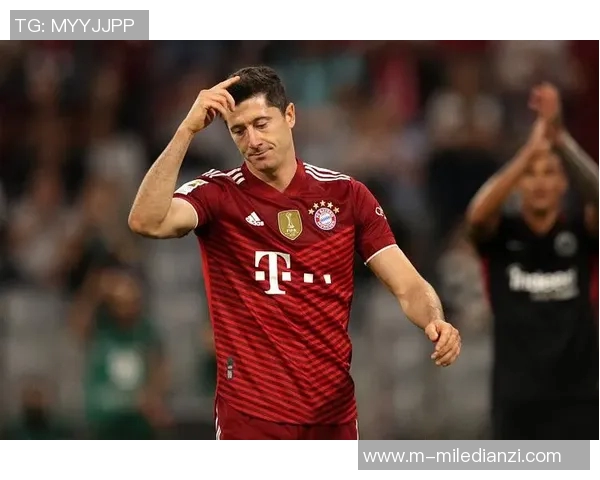 莱万重返德甲与旧主交锋拜仁球迷怒斥其忘恩负义情绪高涨